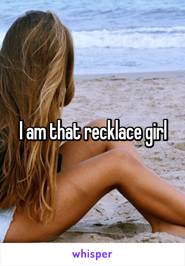 I am that recklace girl