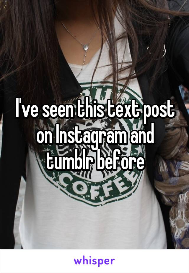 I've seen this text post on Instagram and tumblr before