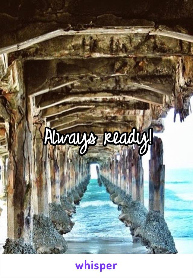 Always ready!