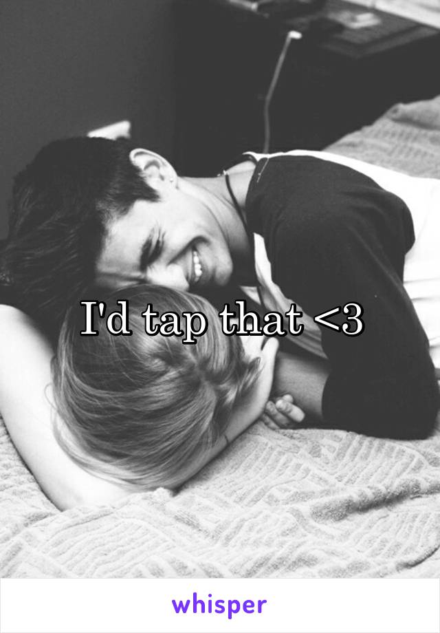 I'd tap that <3