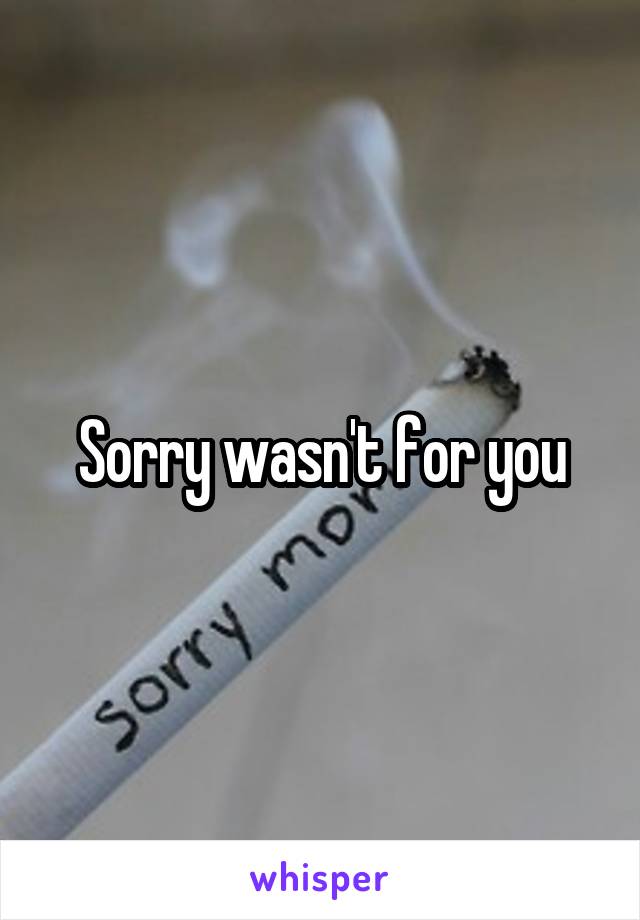 Sorry wasn't for you