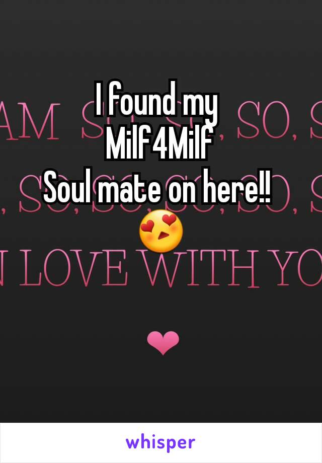 I found my 
Milf4Milf
Soul mate on here!! 
😍