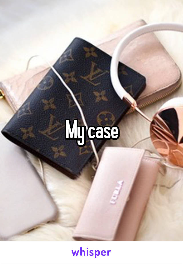 My case