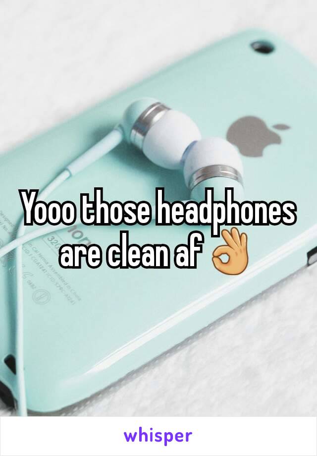 Yooo those headphones are clean af👌