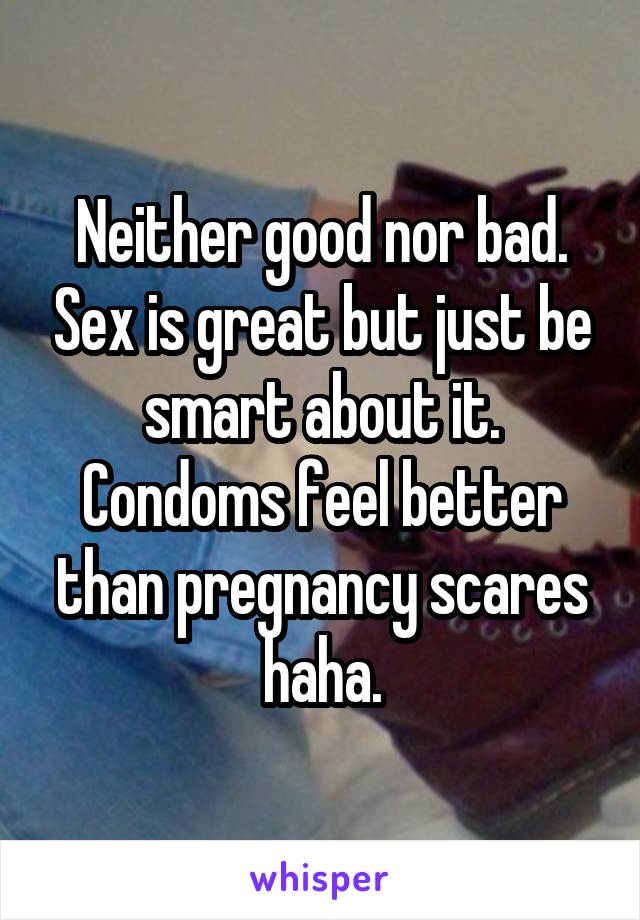 neither-good-nor-bad-sex-is-great-but-just-be-smart-about-it-condoms