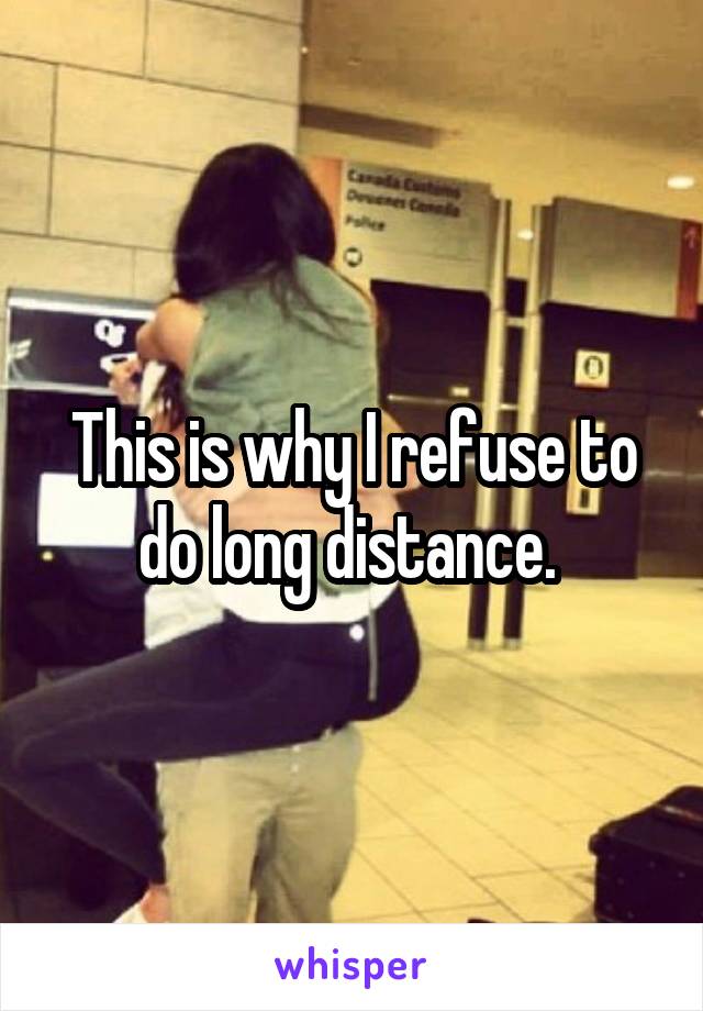 This is why I refuse to do long distance. 