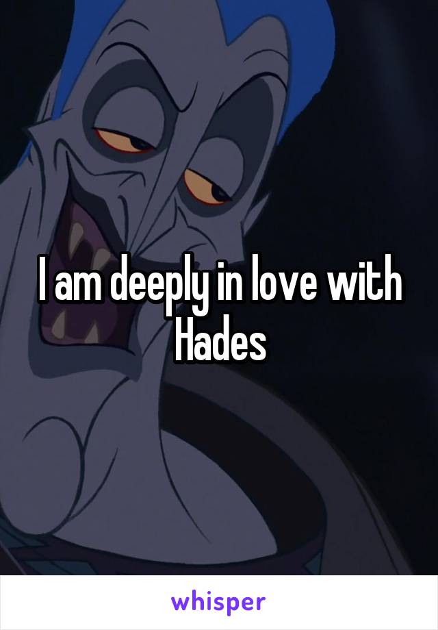I am deeply in love with Hades
