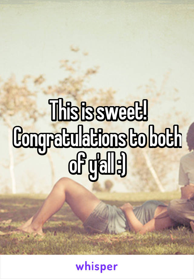 This is sweet! Congratulations to both of y'all :)