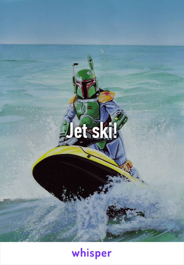 Jet ski!