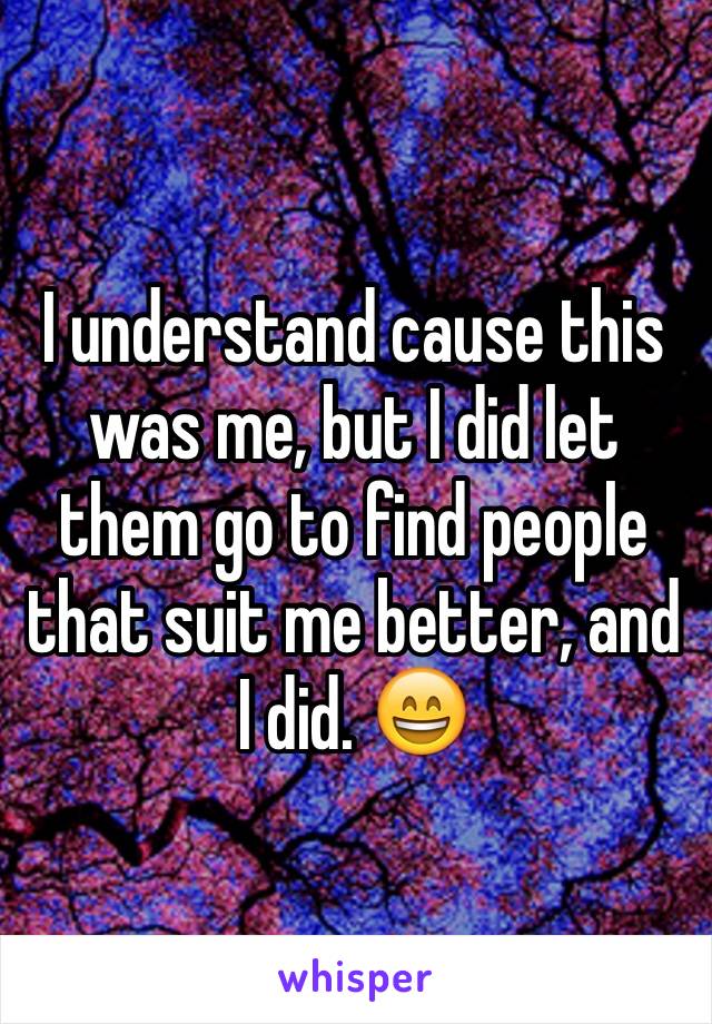 I understand cause this was me, but I did let them go to find people that suit me better, and I did. 😄