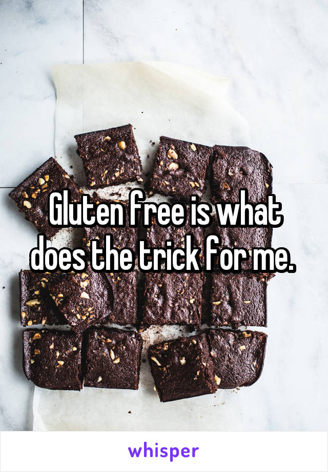 Gluten free is what does the trick for me. 