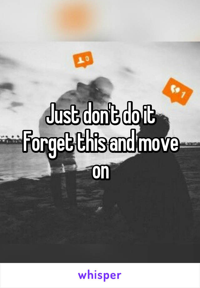 Just don't do it
Forget this and move on