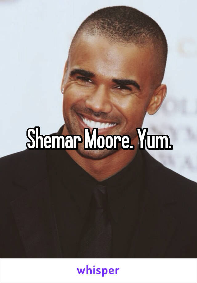 Shemar Moore. Yum.