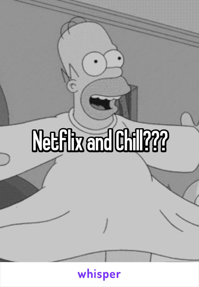 Netflix and Chill???