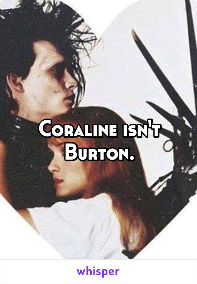 Coraline isn't Burton.