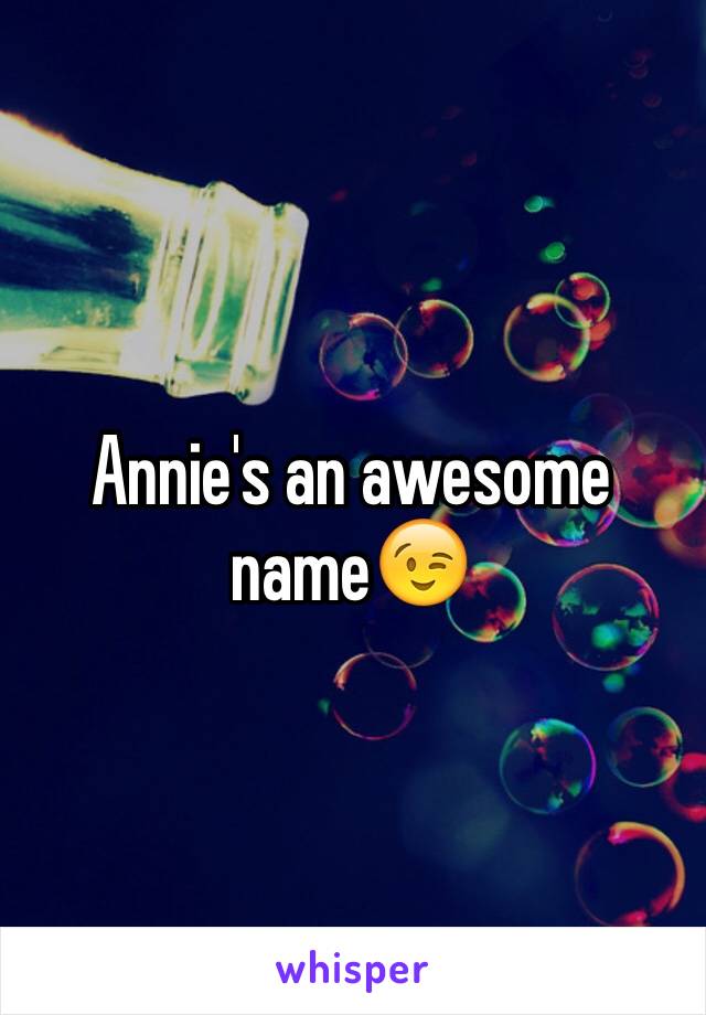 Annie's an awesome name😉