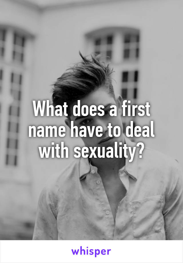 What does a first name have to deal with sexuality?