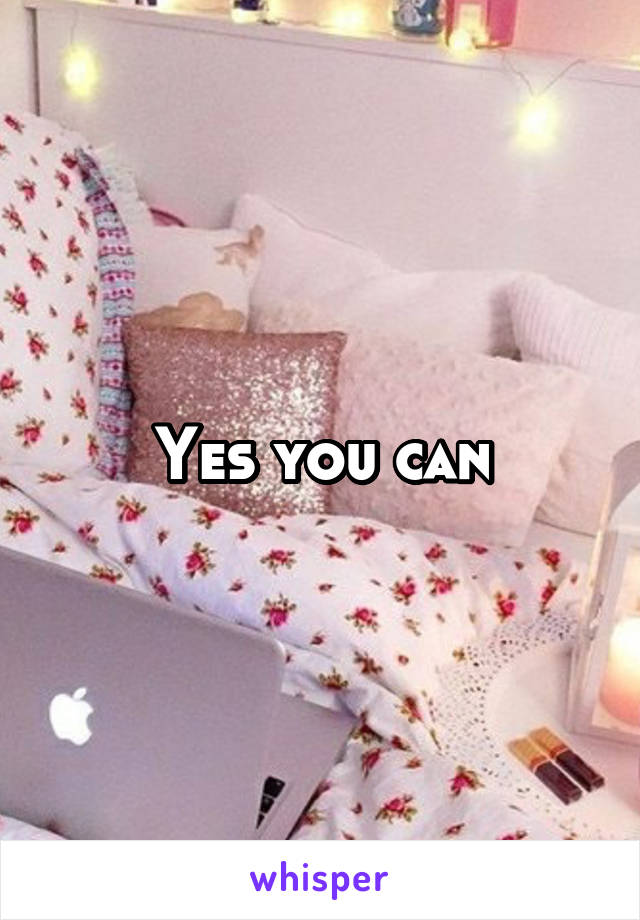 Yes you can