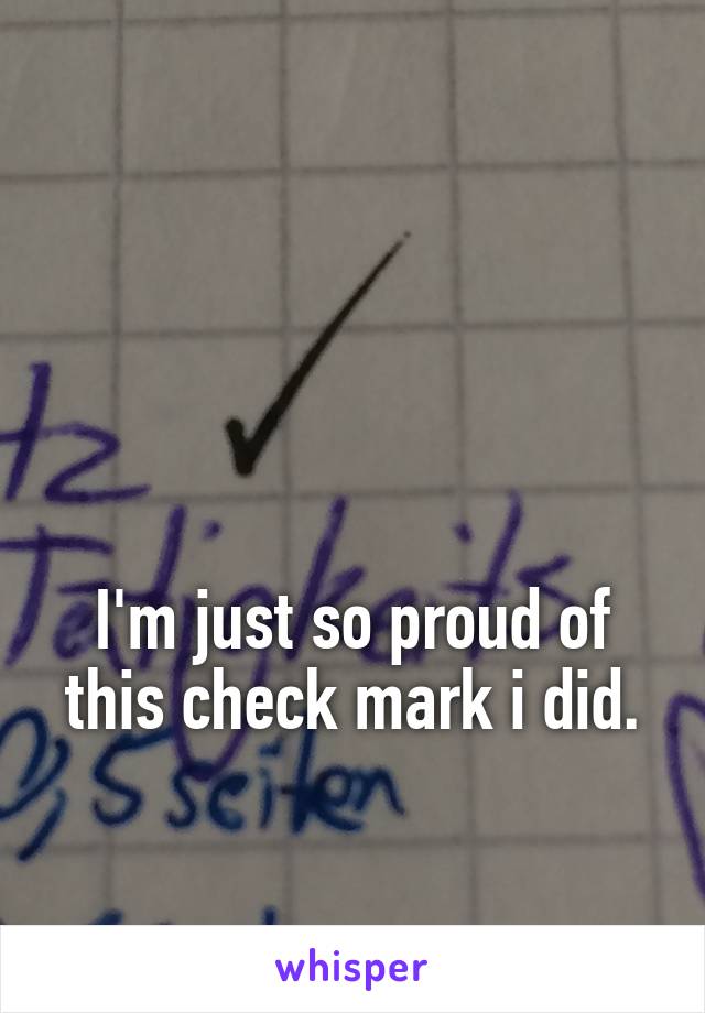 



I'm just so proud of this check mark i did.