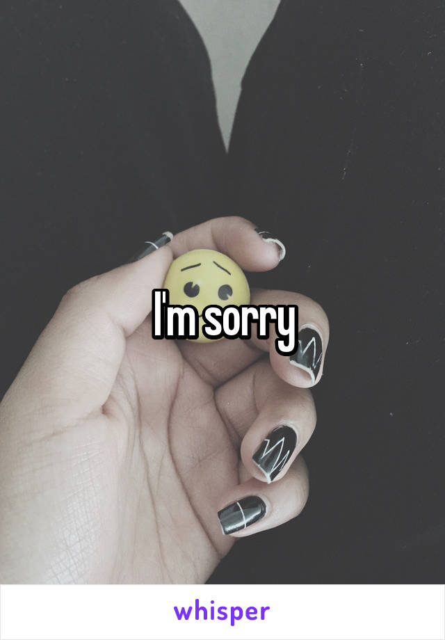 I'm sorry