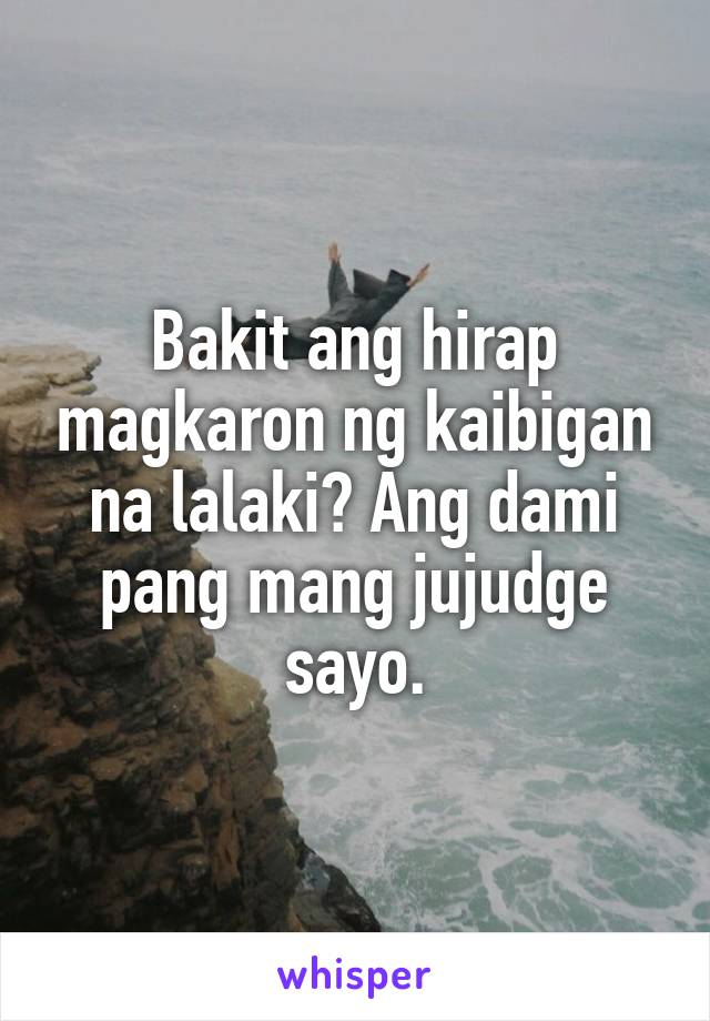 Bakit ang hirap magkaron ng kaibigan na lalaki? Ang dami pang mang jujudge sayo.