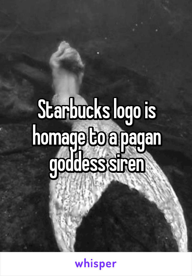 Starbucks logo is homage to a pagan goddess siren