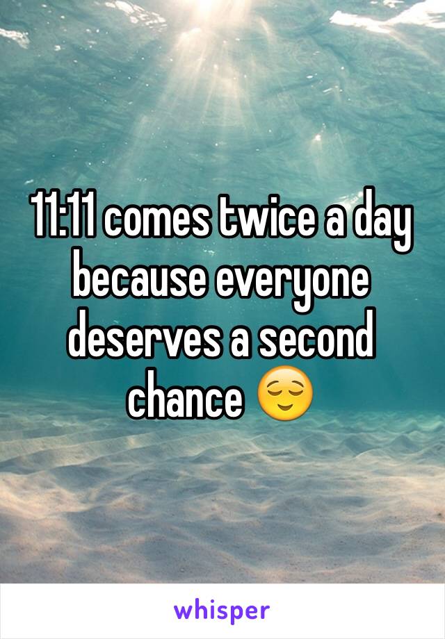 11:11 comes twice a day because everyone deserves a second chance 😌