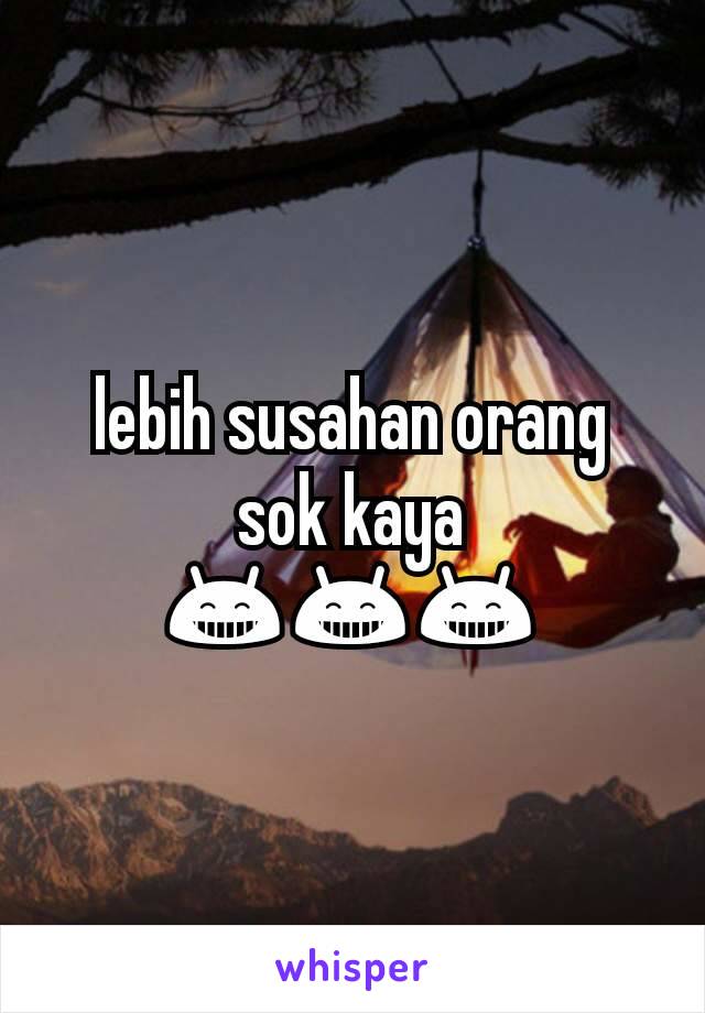 lebih susahan orang sok kaya 😁😁😁