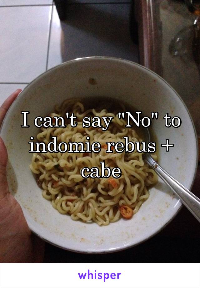 I can't say "No" to indomie rebus + cabe