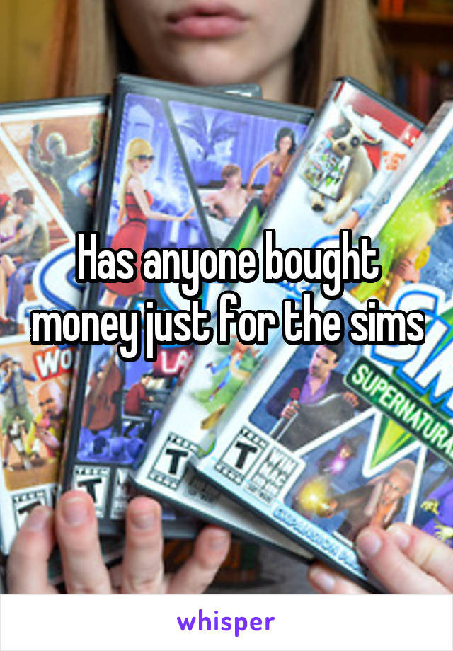 Has anyone bought money just for the sims 