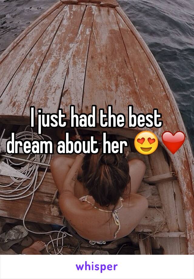 I just had the best dream about her 😍❤️