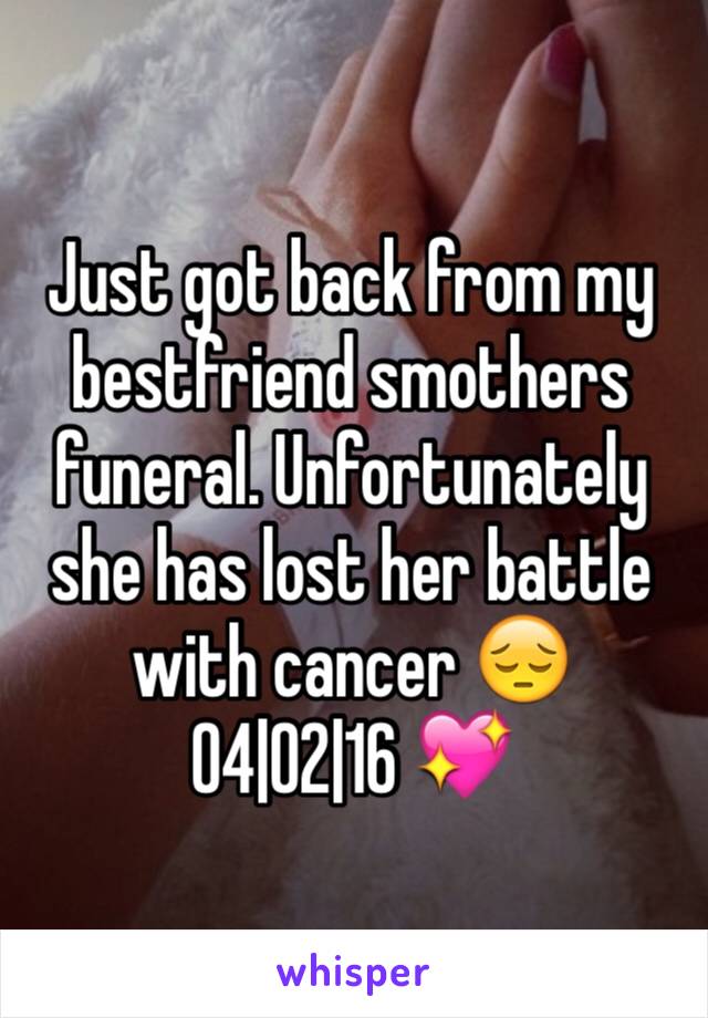 Just got back from my bestfriend smothers funeral. Unfortunately she has lost her battle with cancer 😔 
04|02|16 💖