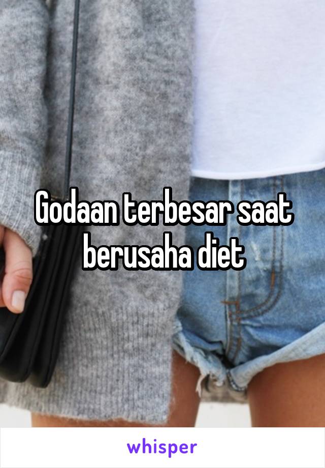 Godaan terbesar saat berusaha diet