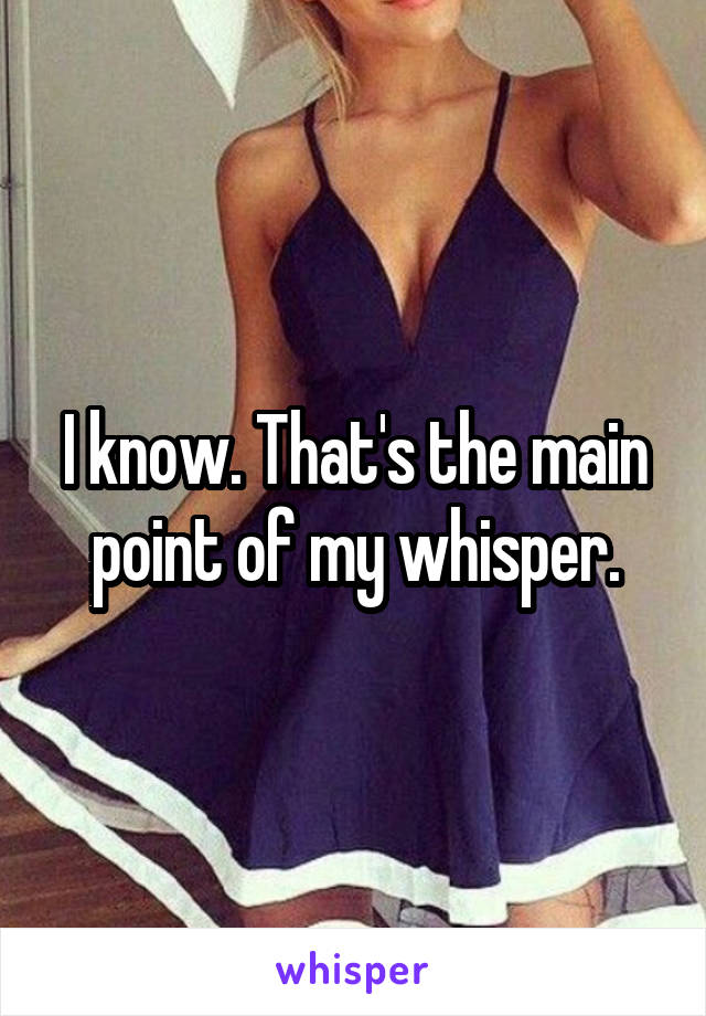 I know. That's the main point of my whisper.