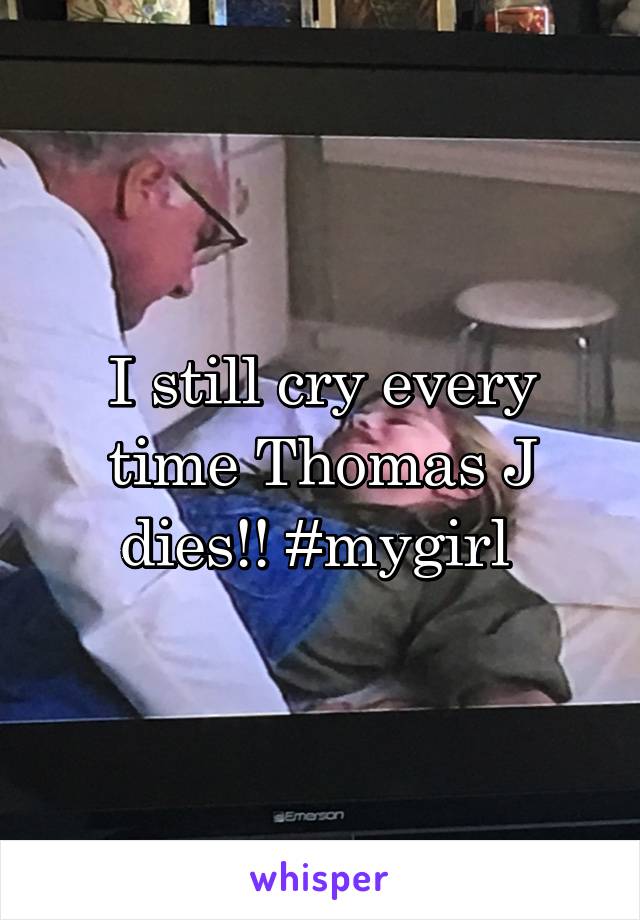 I still cry every time Thomas J dies!! #mygirl 