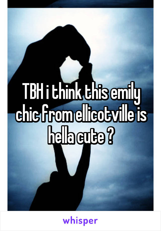 TBH i think this emily chic from ellicotville is hella cute 🙊