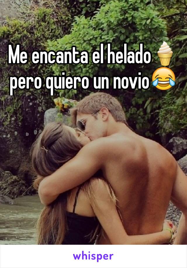 Me encanta el helado🍦pero quiero un novio😂