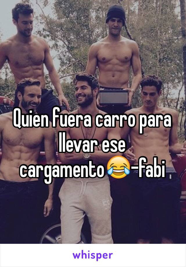 Quien fuera carro para llevar ese cargamento😂-fabi