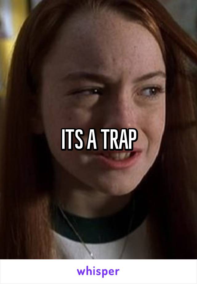 ITS A TRAP