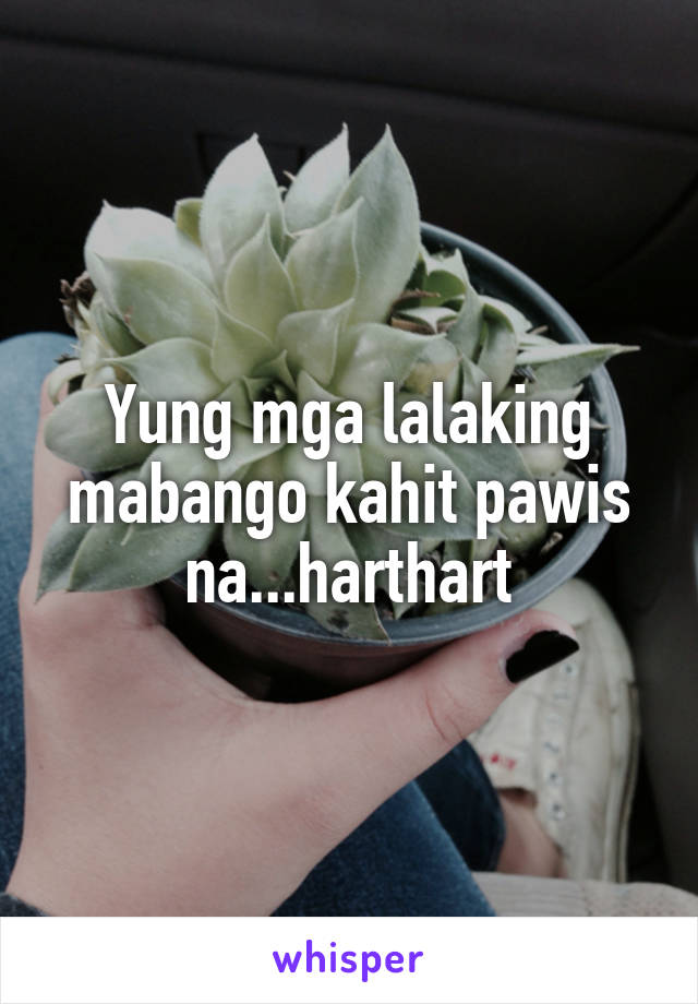 Yung mga lalaking mabango kahit pawis na...harthart