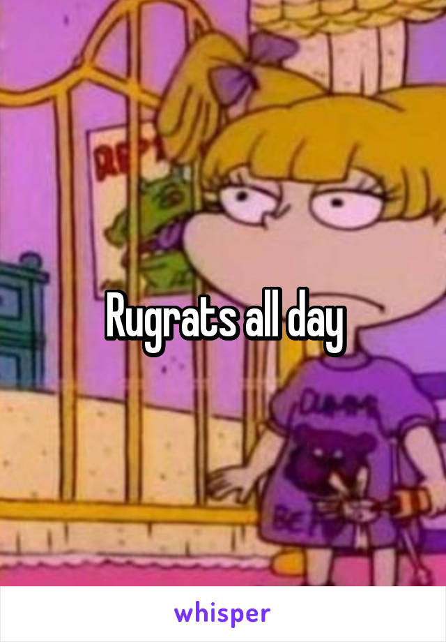 Rugrats all day