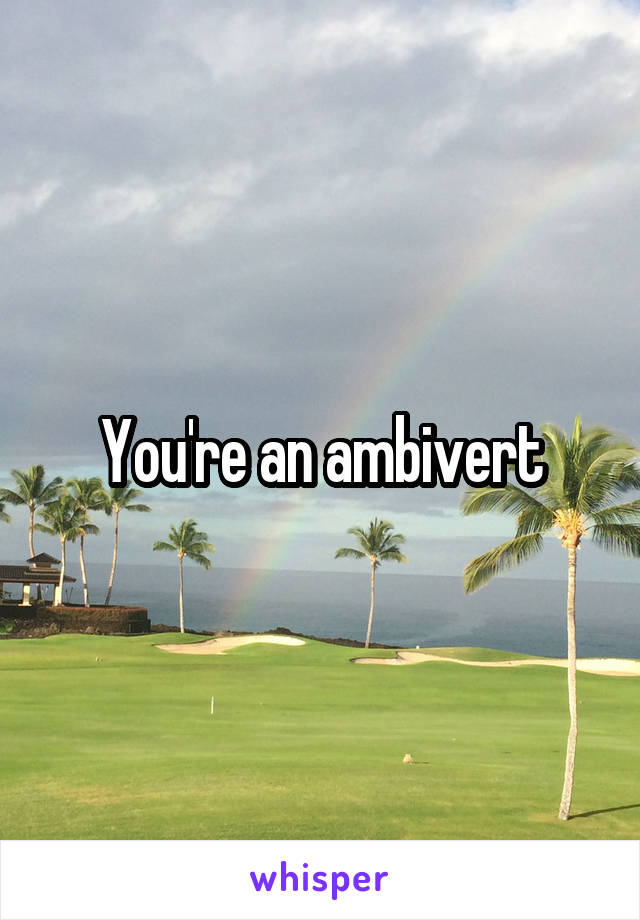 You're an ambivert