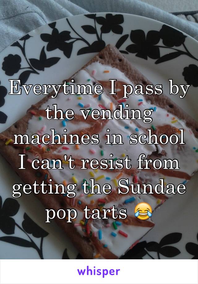 Everytime I pass by the vending machines in school I can't resist from getting the Sundae  pop tarts 😂