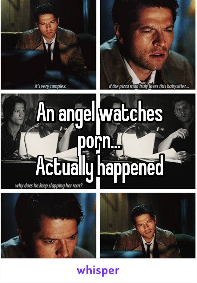 An angel watches porn...
Actually happened