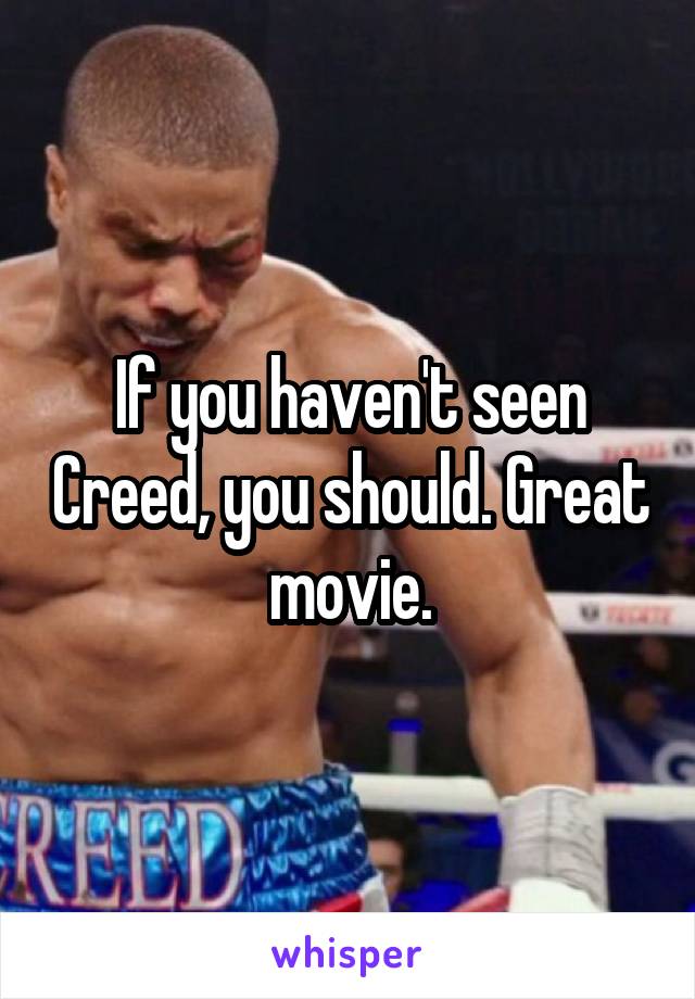 If you haven't seen Creed, you should. Great movie.