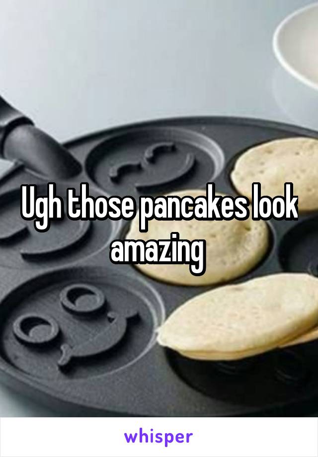 Ugh those pancakes look amazing 