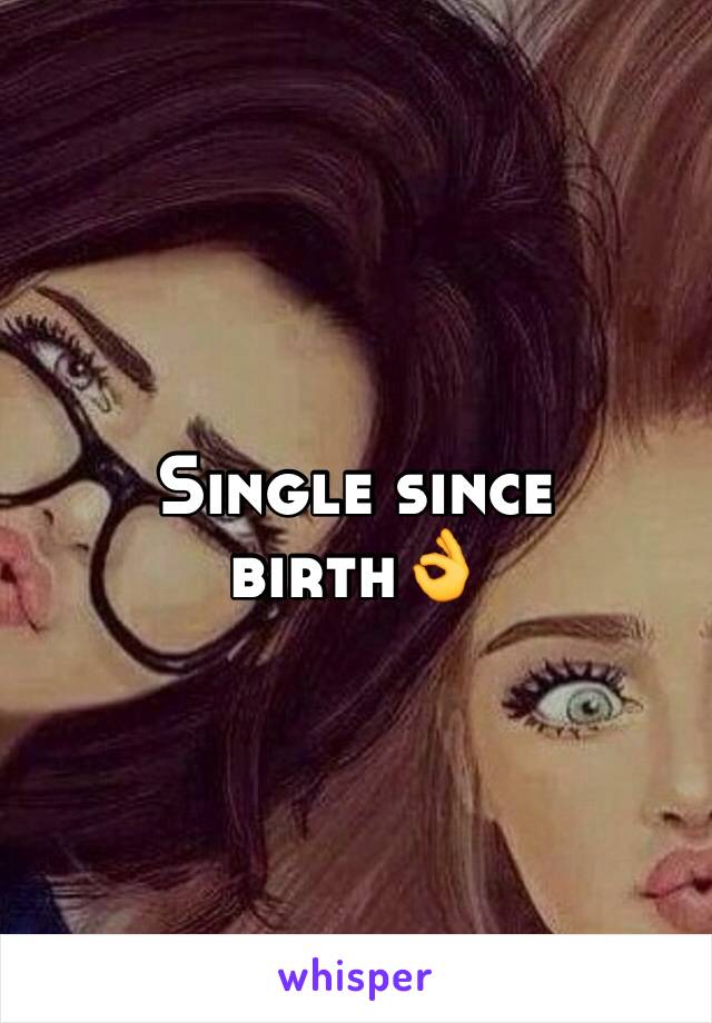 Single since birth👌