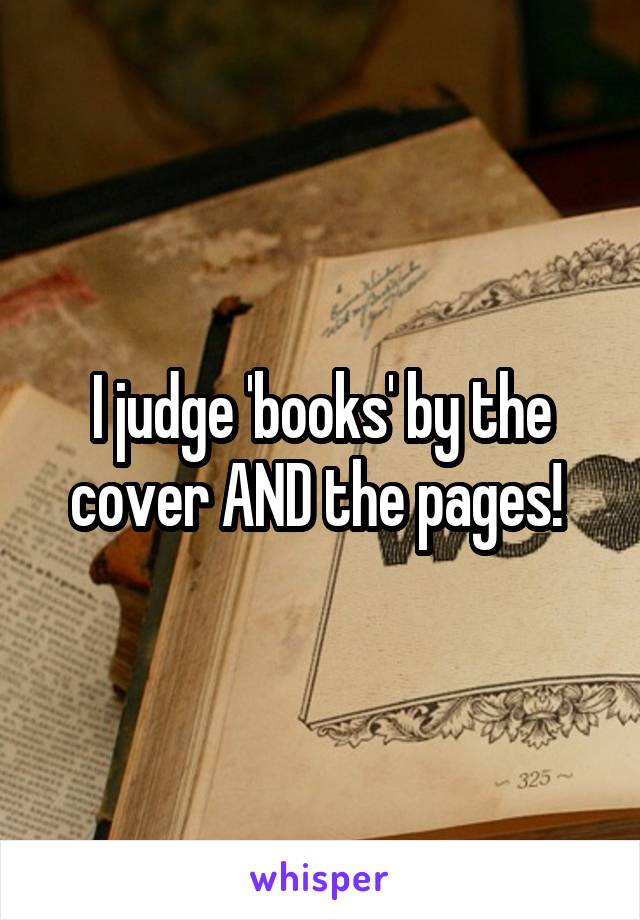 I judge 'books' by the cover AND the pages! 