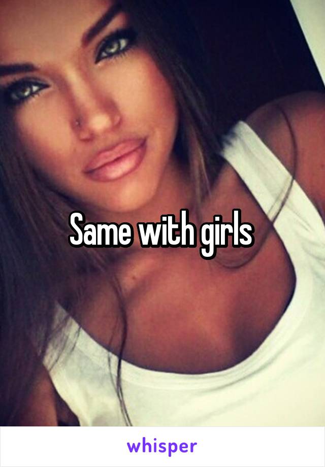 Same with girls 