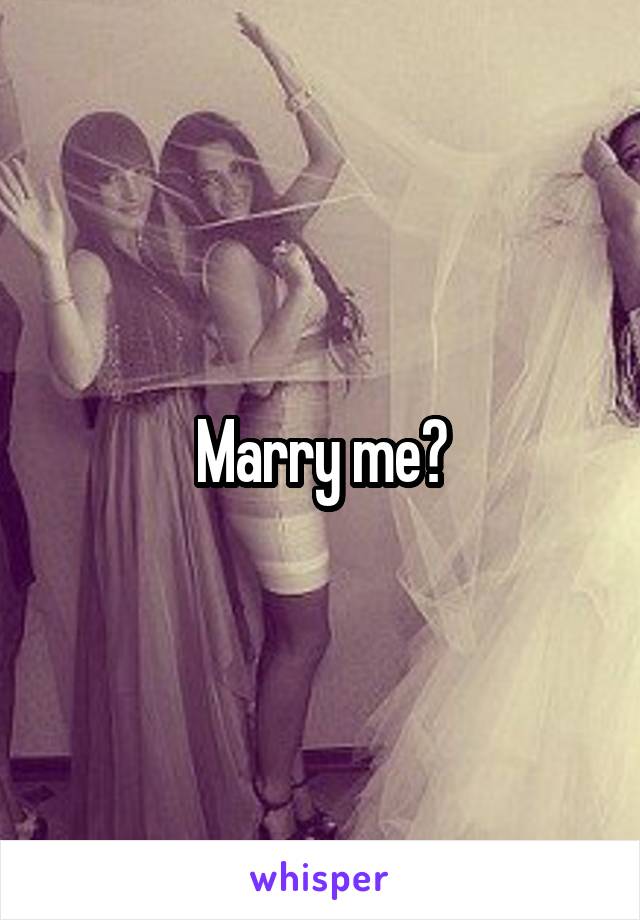 Marry me?